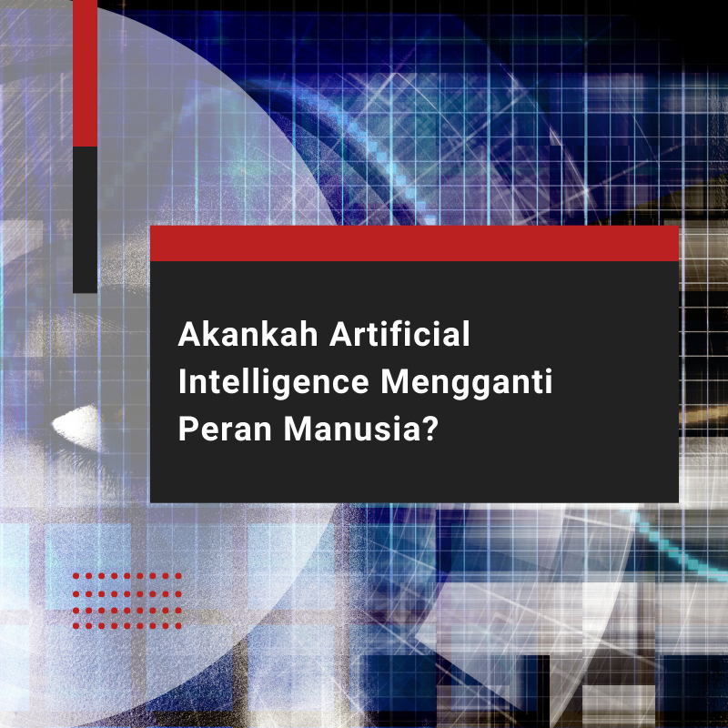 Akankah Artificial Intelligence Mengganti Peran Manusia?