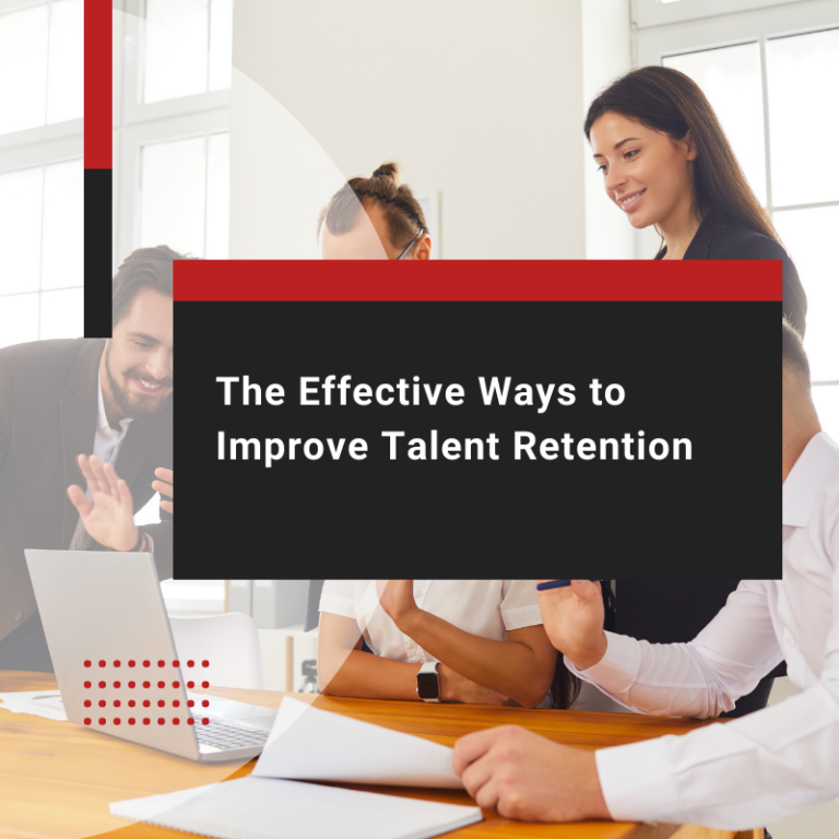 The Effective Ways to Improve Talent Retention