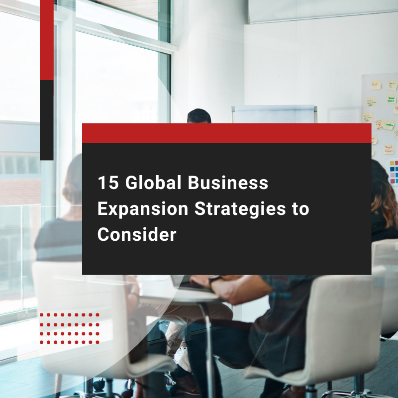 15 Strategies for Global Business Expansion