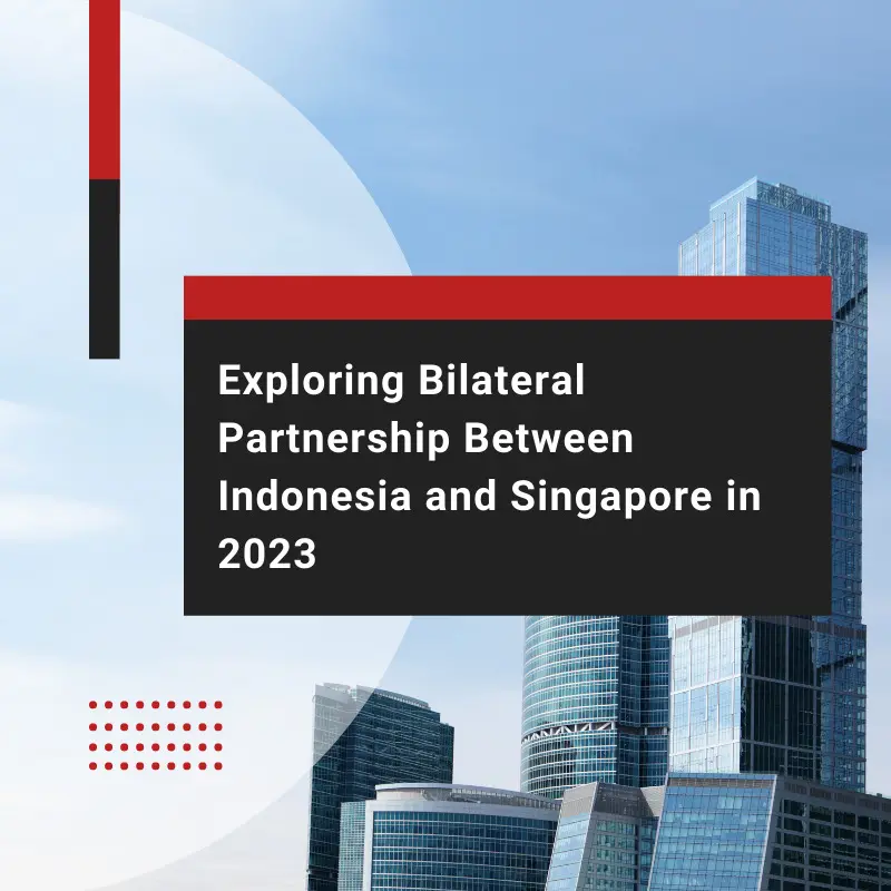 Bilateral Partnership Indonesia and Singapore in 2023