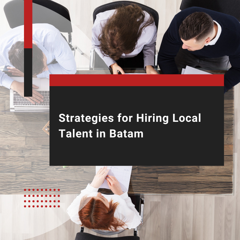 How to Hire Local Talent in Batam
