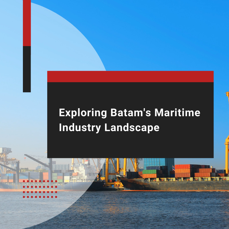 A comprehensive guide to Batam’s maritime industry