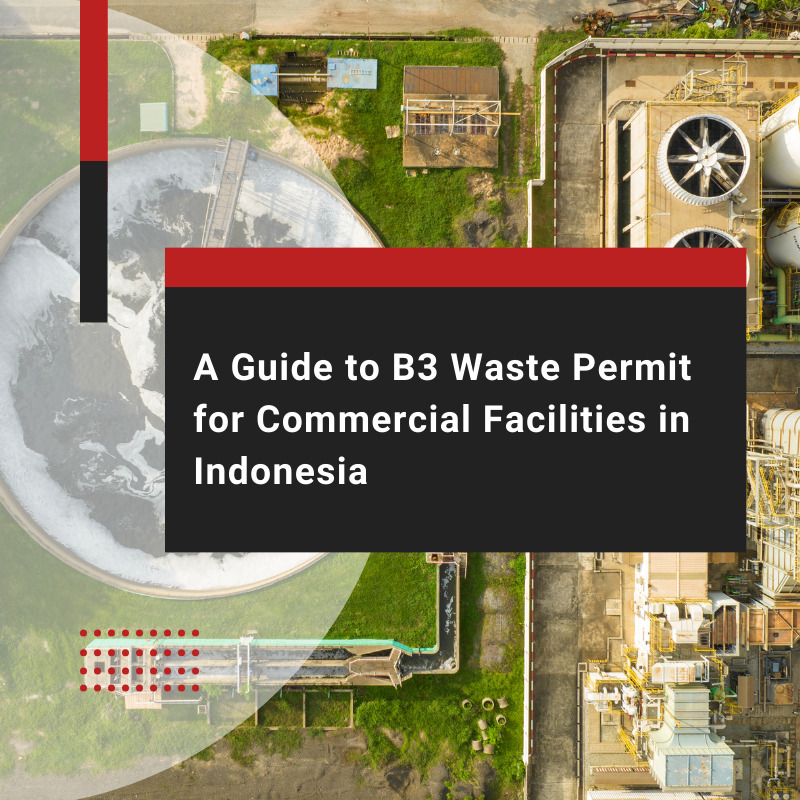 A Guide to B3 Waste Permit for Commercial Facilities in Indonesia