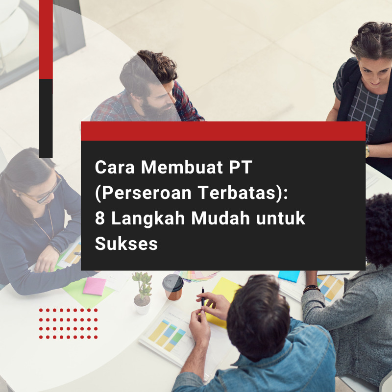 Cara Membuat PT (Perseroan Terbatas): 8 Langkah Mudah untuk Sukses