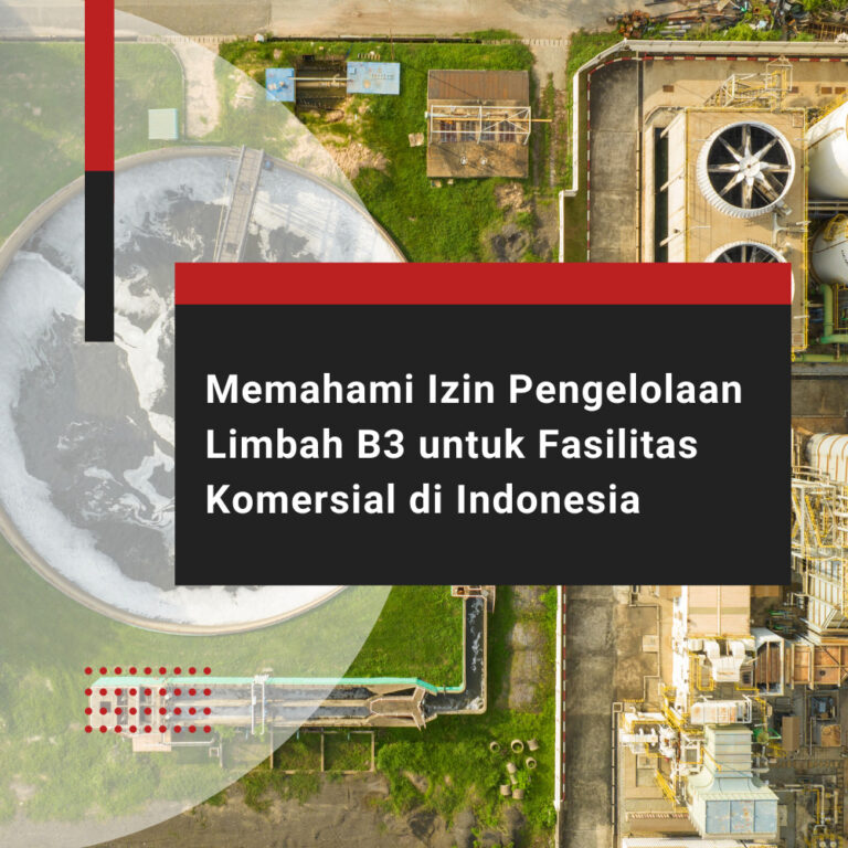 Memahami Izin Pengelolaan Limbah B3 untuk Fasilitas Komersial di Indonesia