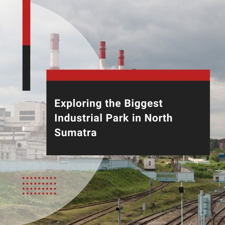 Discovering the Largest Industrial Park in North Sumatra