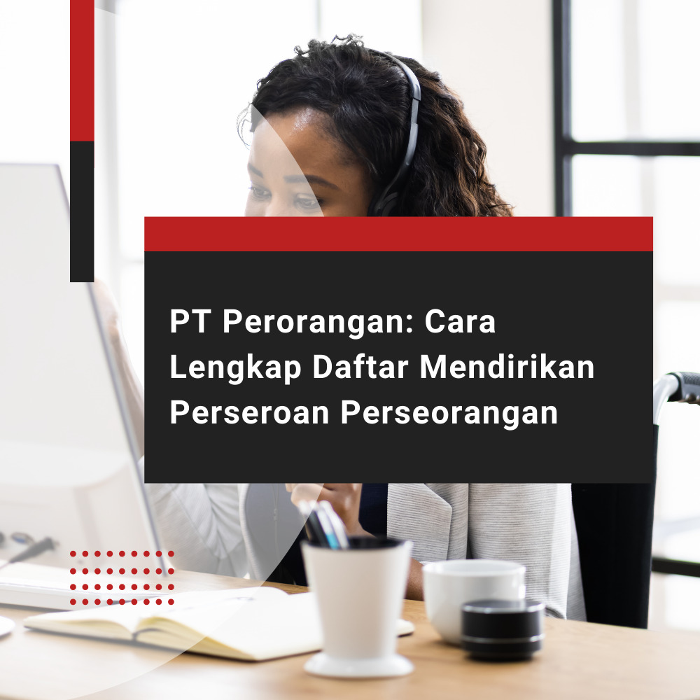 PT Perorangan: Cara Lengkap Daftar Mendirikan Perseroan Perseorangan