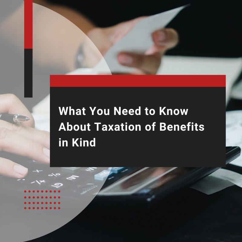 Taxation on Benefits in Kind: A Quick Guide