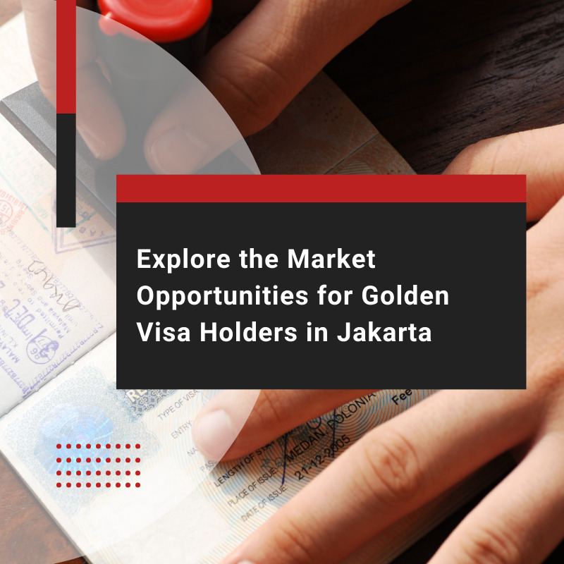 Exploring Market Opportunities in Jakarta for Golden Visa Holder