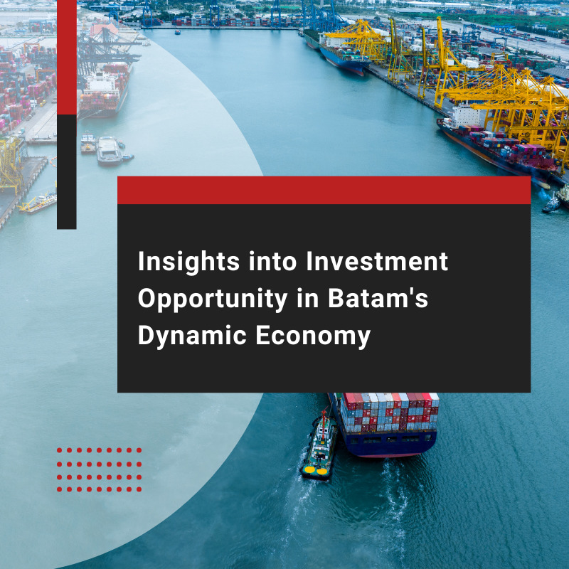 Insights into Investment Opportunity in Batam