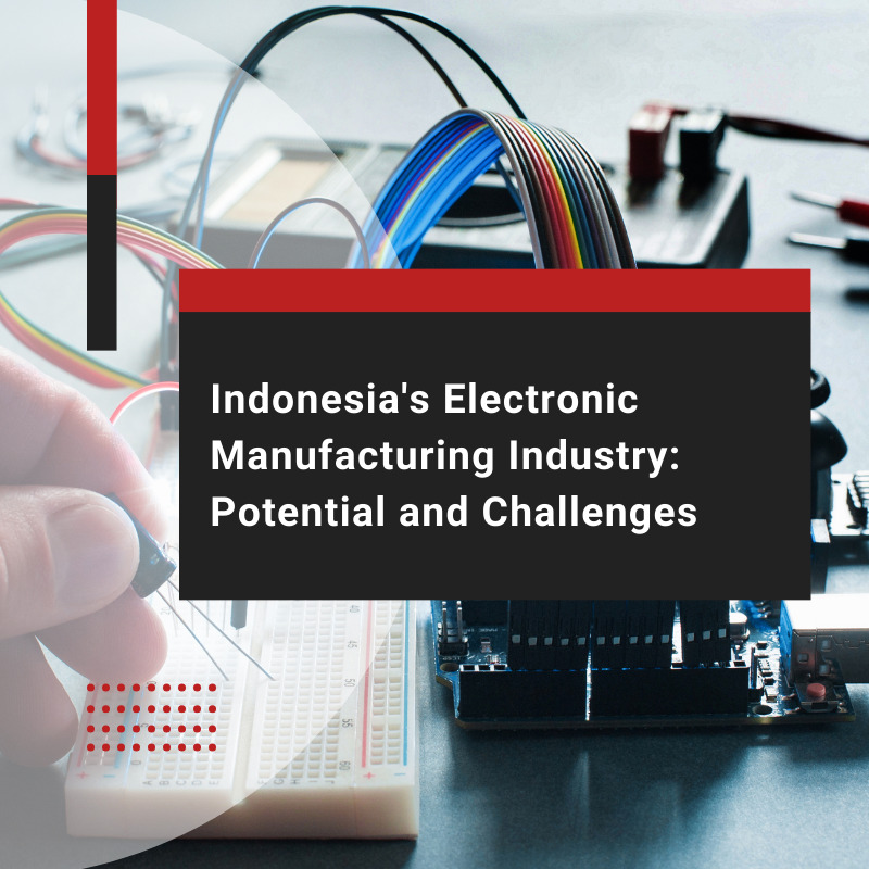 Indonesia’s Outlook in the Electronic Manufacturing Sector