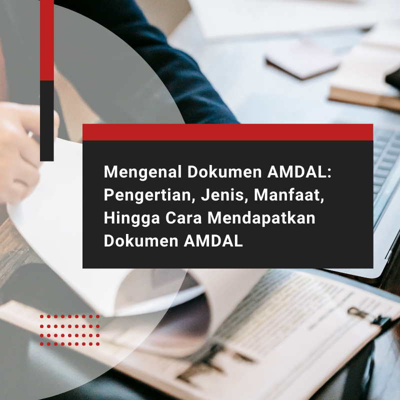 Mengenal Dokumen AMDAL: Pengertian, Jenis, Manfaat, Hingga Cara Mendapatkan Dokumen AMDAL