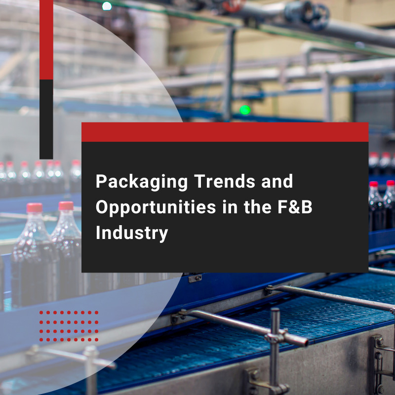 Exploring Packaging Opportunities in the F&B Industry