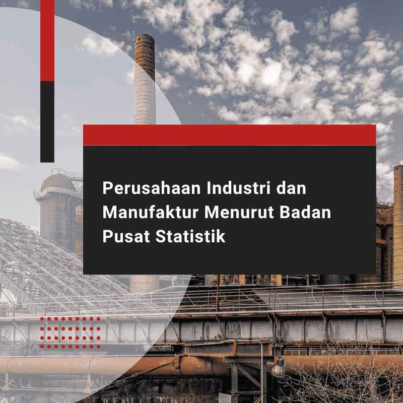 Perusahaan Industri dan Manufaktur Menurut Badan Pusat Statistik