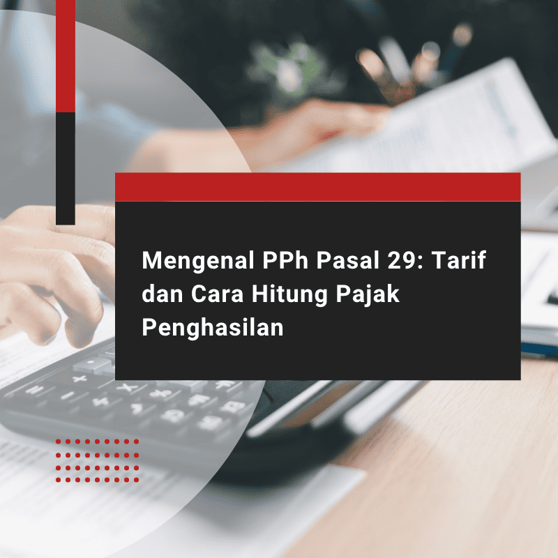 PPh Pasal 29: Tarif dan Cara Menghitung Pajak Penghasilan