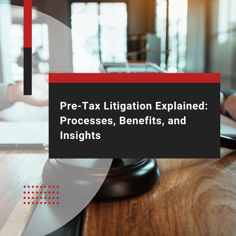 Resolve Tax Risks Early with Pre-Tax Litigation Services