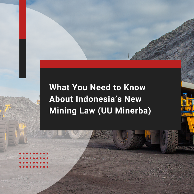 Indonesia’s New Mining Law (UU Minerba): Updates & Impact