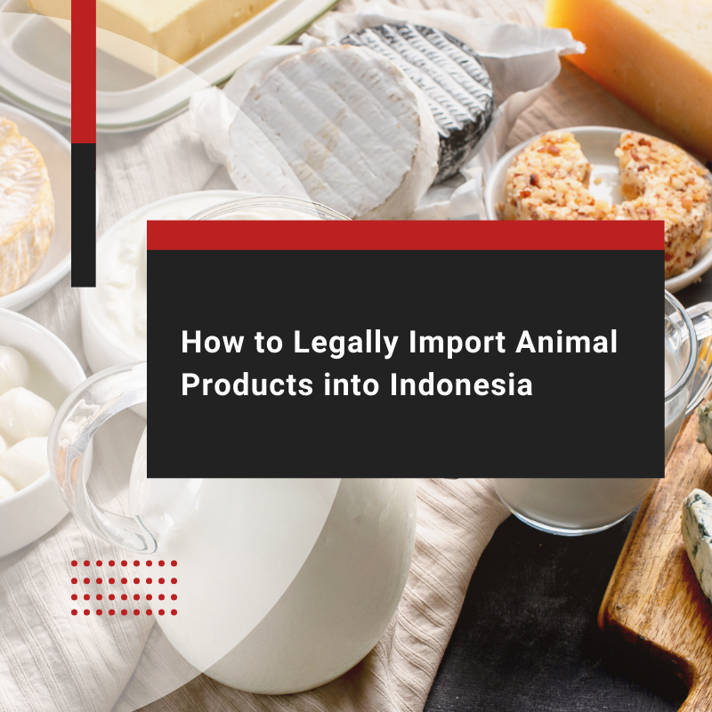 How to Import Animal Products into Indonesia