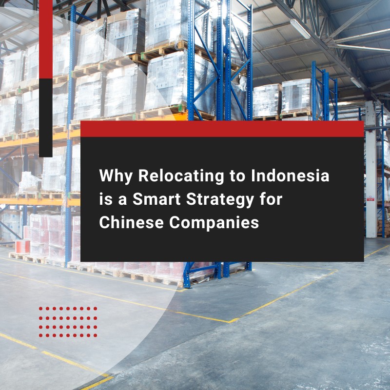 How Chinese Companies Can Relocate to Indonesia Amid US Tariffs