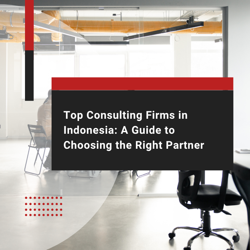 How to Choose Top Consulting Firms in Indonesia