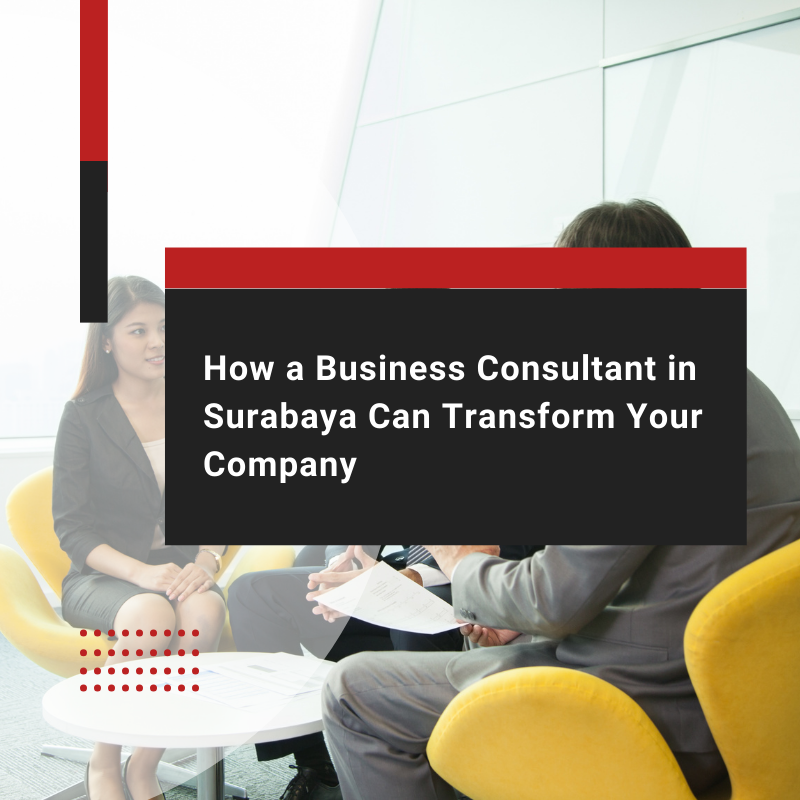 Business Consultant Surabaya: A Quick Hiring Guide