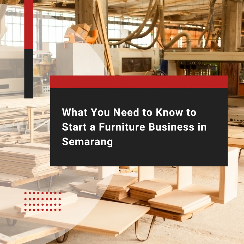 Key Legal Permits for Furniture Business in Semarang