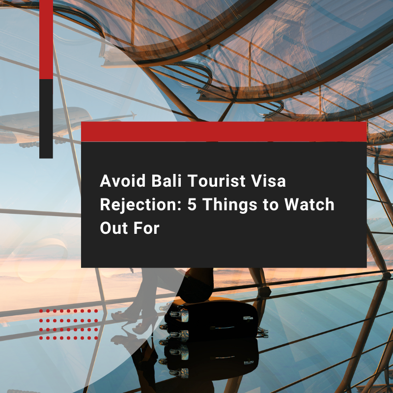 5 Reasons Your Bali Tourist Visa Application Might Be Rejected