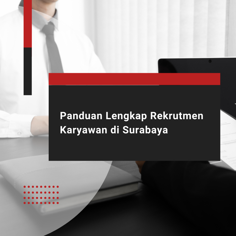 Rekrutmen Karyawan di Surabaya: Estimasi Biaya dan Tips Hemat