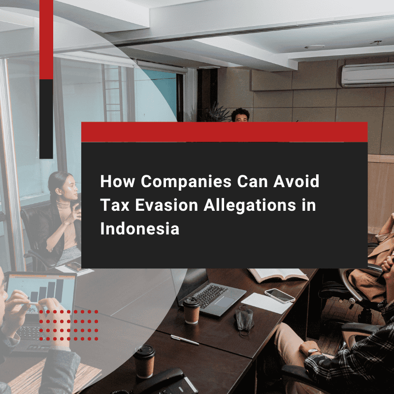 How Businesses Can Safeguard Against Tax Evasion Allegations in Indonesia
