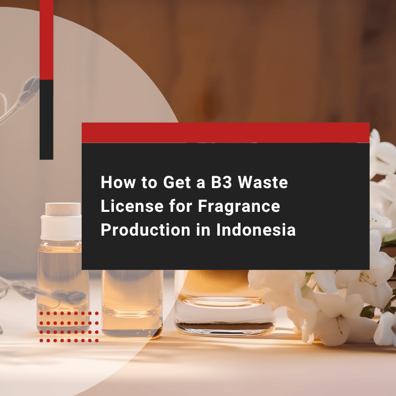 B3 Waste Licensing for Fragrance Manufacturing in Indonesia