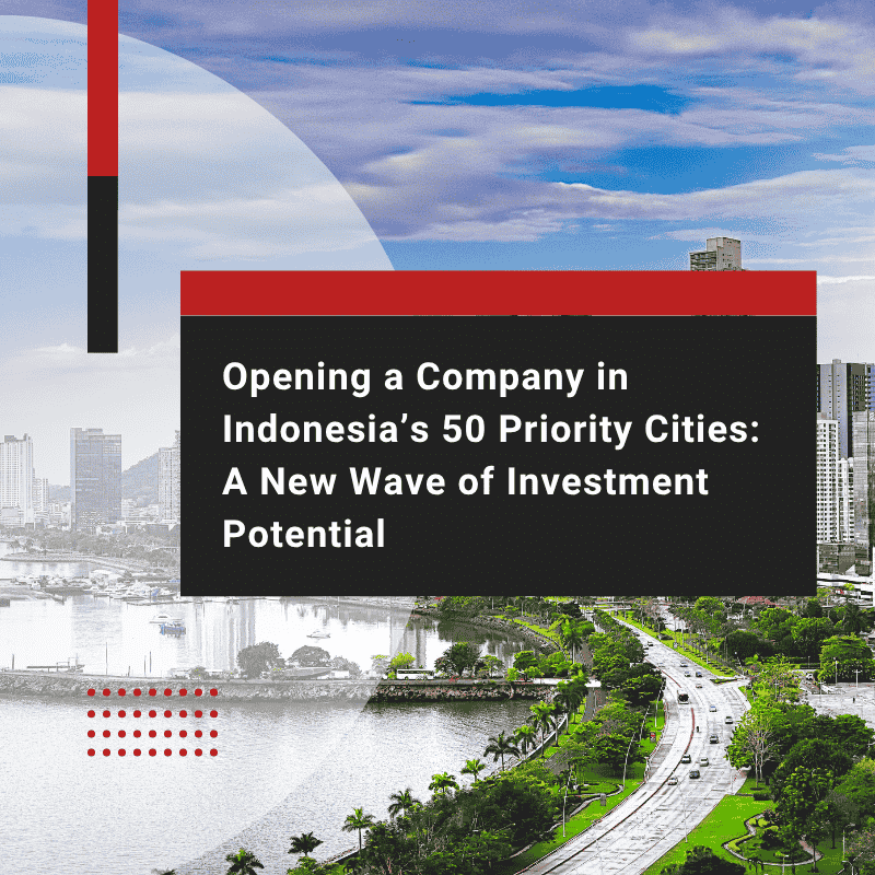 How to Open a Company in Indonesia’s Priority Cities