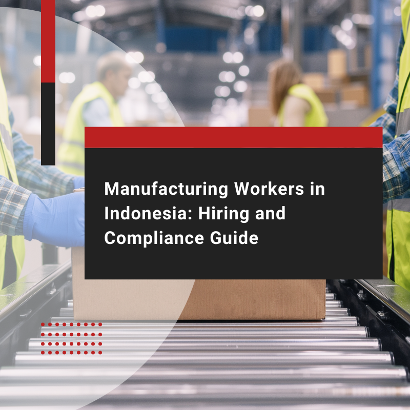 Guide to Hiring Manufacturing Workers in Indonesia