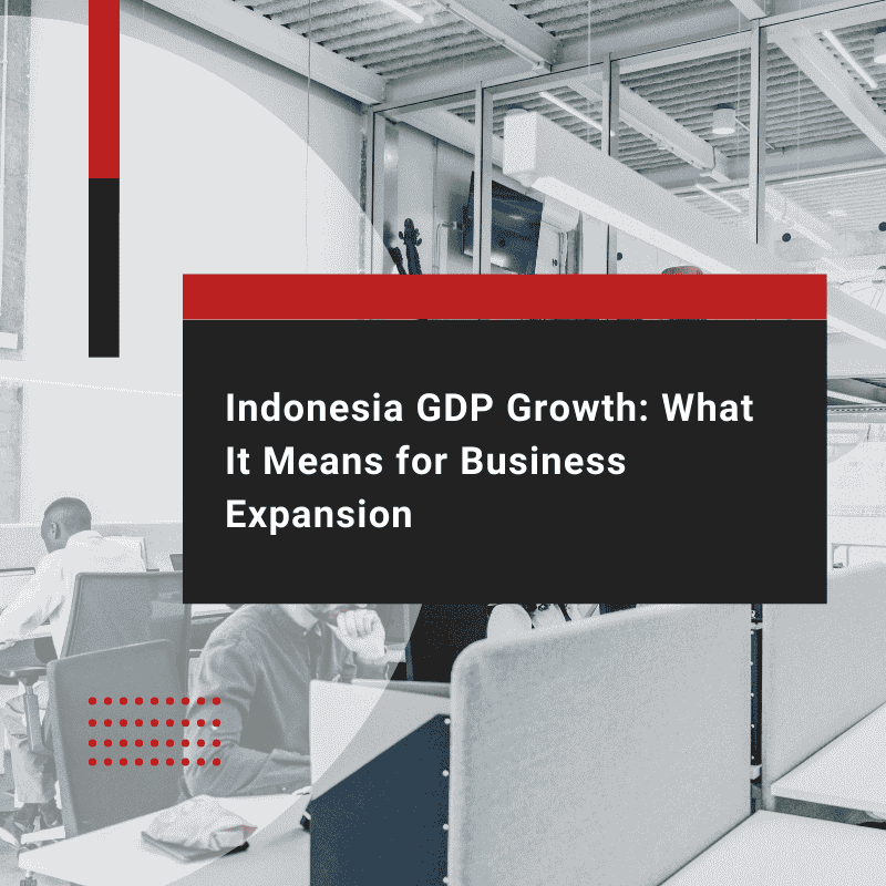 Indonesia GDP Growth: What It Means for Business Expansion