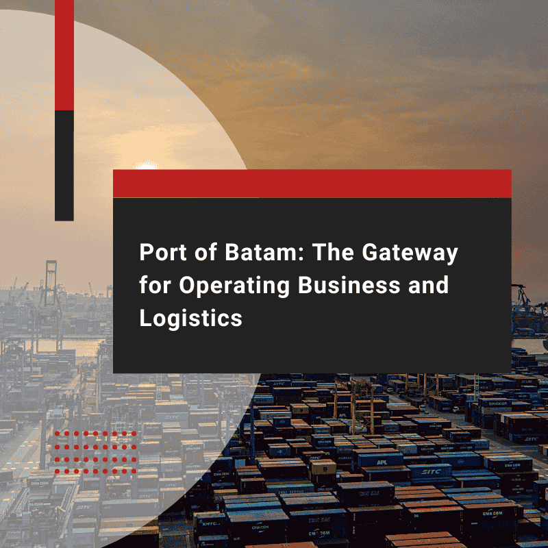 Port of Batam: The Gateway for Operating Business and Logistics