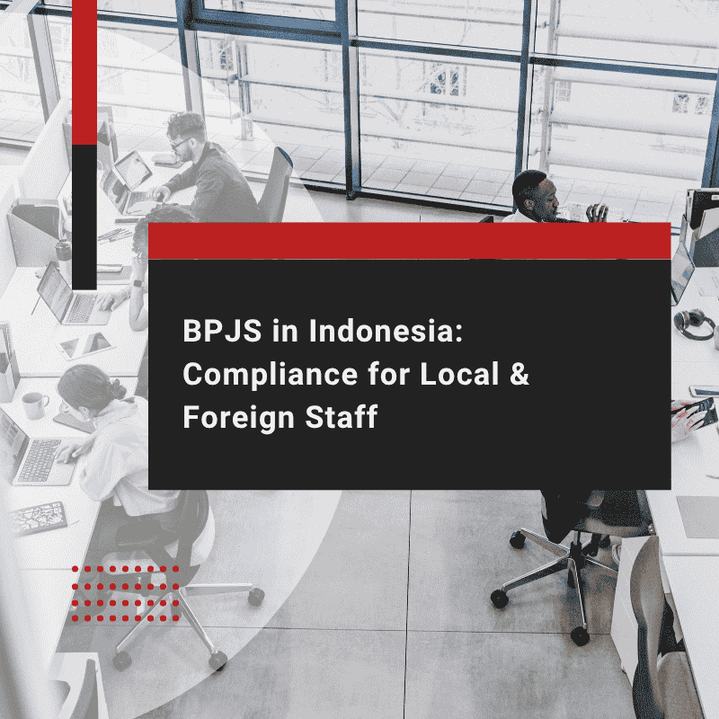 BPJS in Indonesia: Compliance for Local & Foreign Staff