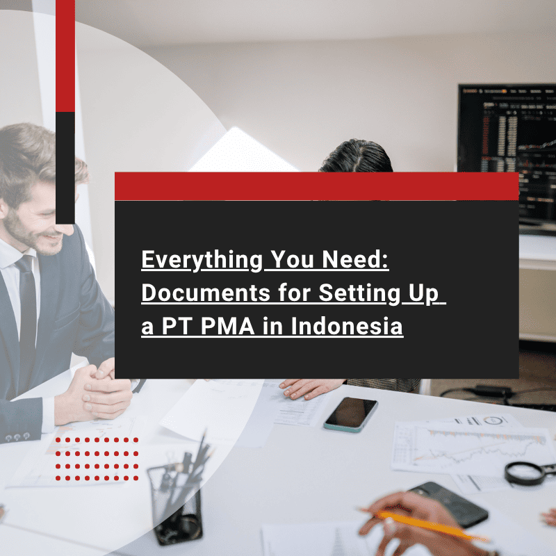 Everything You Need: Documents for Setting Up a PT PMA in Indonesia