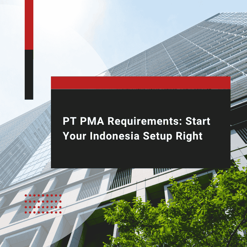 PT PMA Requirements: Start Your Indonesia Setup Right