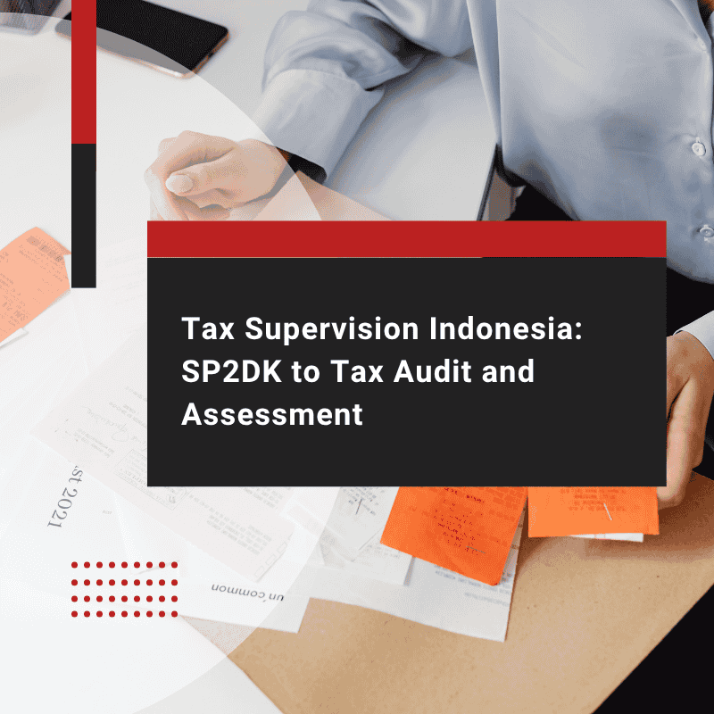 Tax Supervision Indonesia: SP2DK to Tax Audit and Assessment