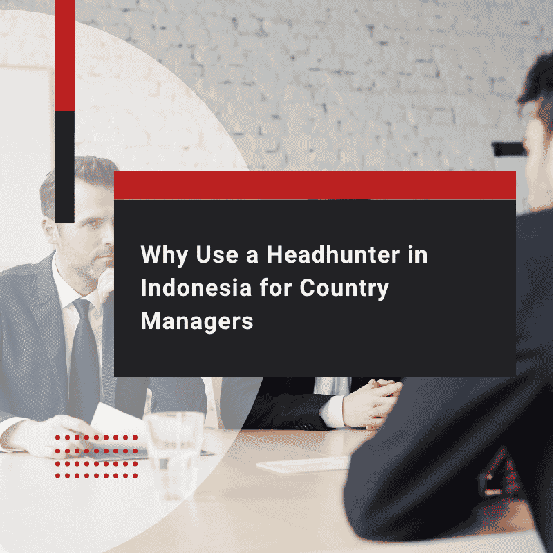 Why Use a Headhunter in Indonesia for Country Managers