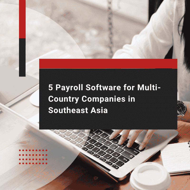 5 Payroll Software for Multi-Country Companies in Southeast Asia