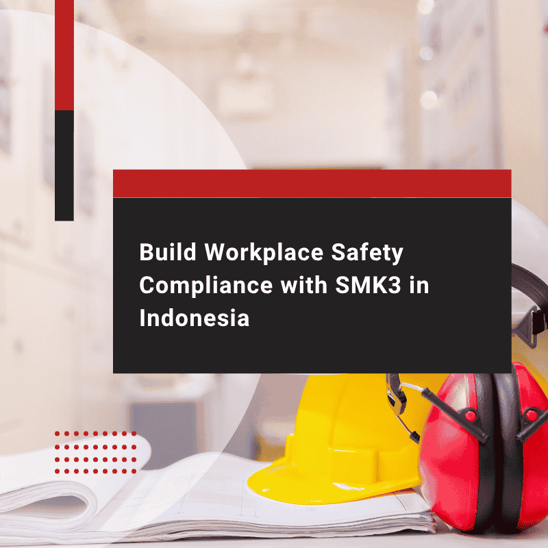 Build Workplace Safety Compliance with SMK3 in Indonesia