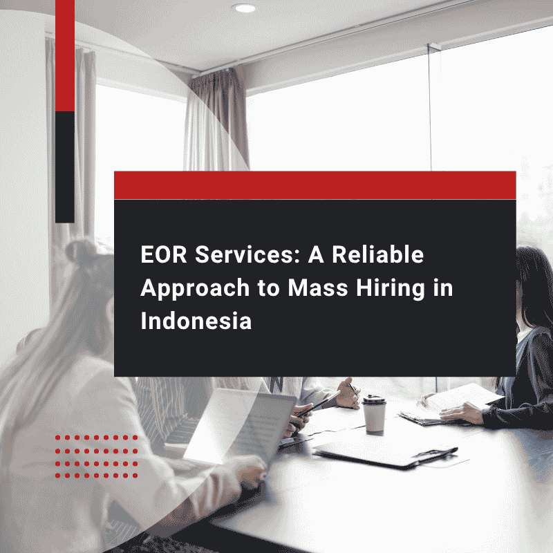 EOR Services: A Reliable Approach to Mass Hiring in Indonesia