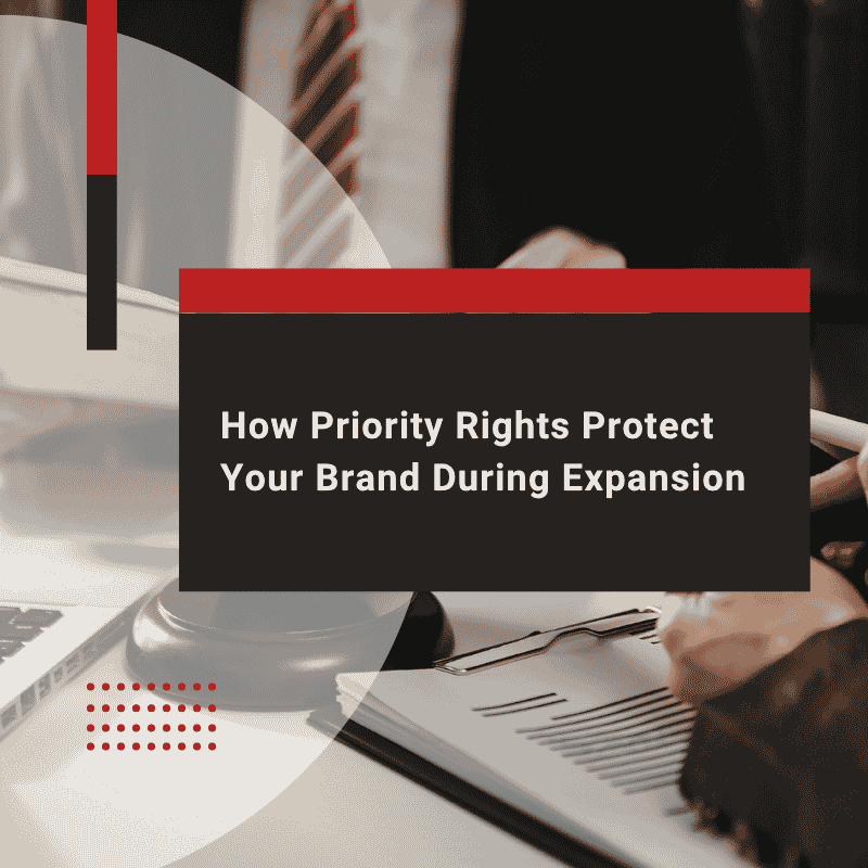 How Priority Rights Protect Your Brand During Expansion
