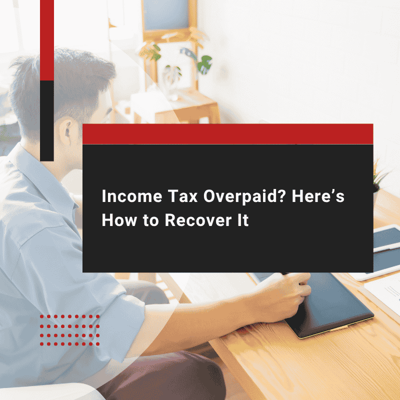 Income Tax Overpaid? Here’s How to Recover It