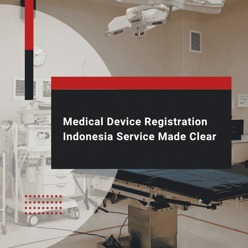 Medical Device Registration Indonesia Service Made Clear