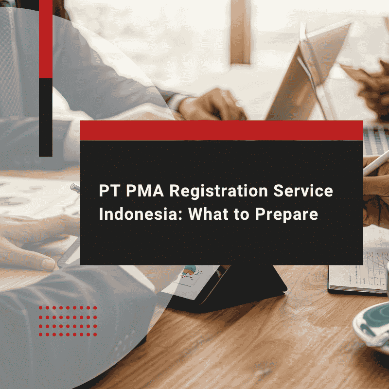 PT PMA Registration Service Indonesia: What to Prepare