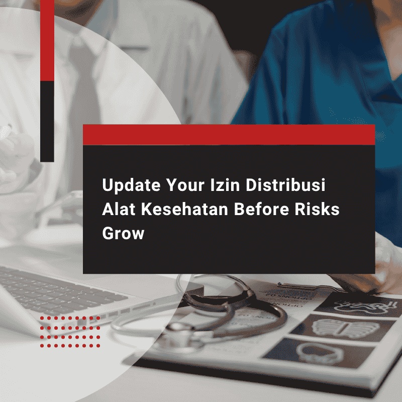 Update Your Izin Distribusi Alat Kesehatan Before Risks Grow