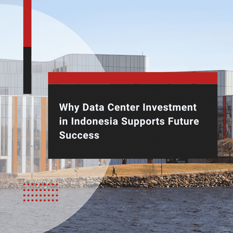 Why Data Center Investment in Indonesia Supports Future Success