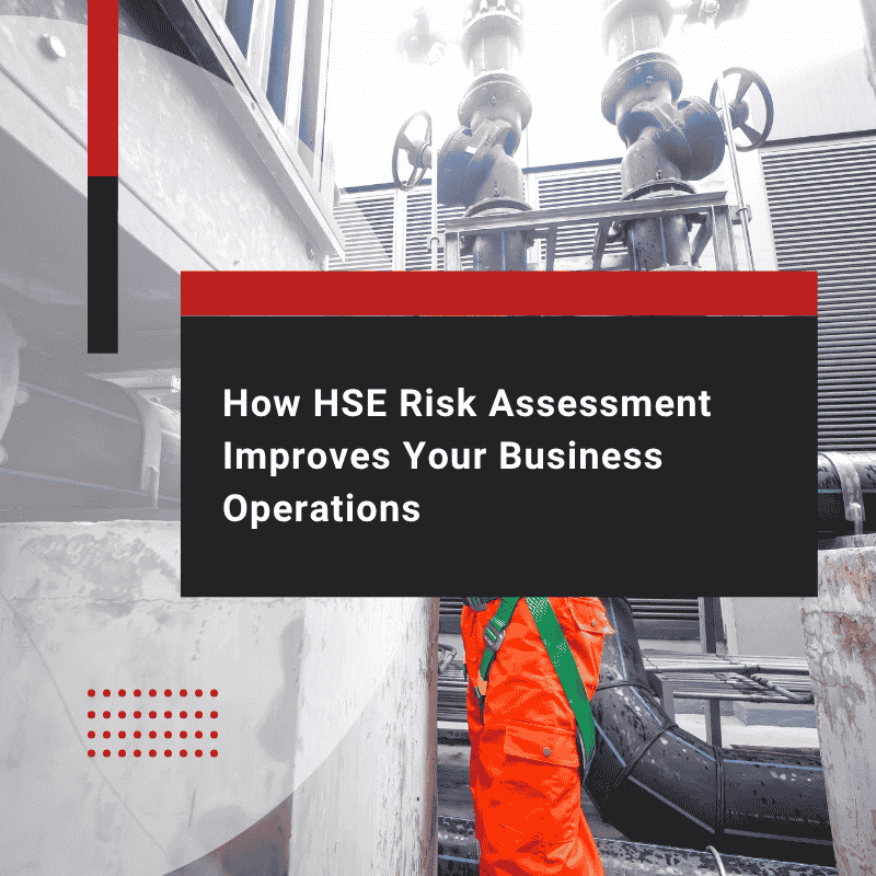 How HSE Risk Assessment Improves Your Business Operations