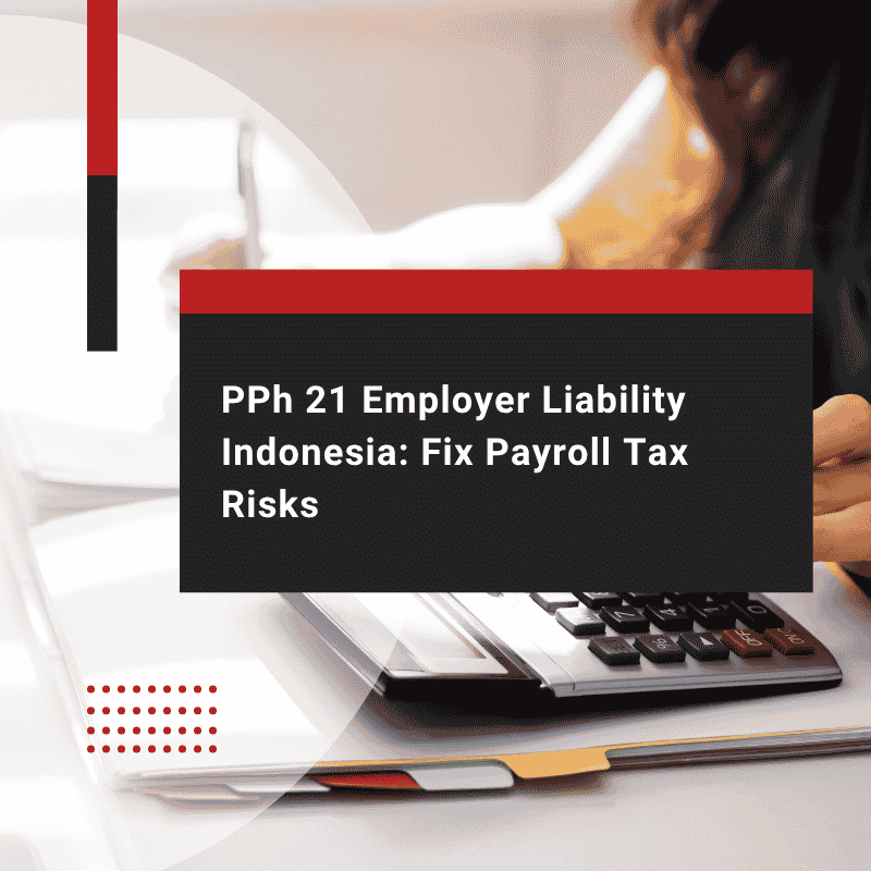 PPh 21 Employer Liability Indonesia Fix Payroll Tax Risks